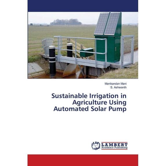 Sustainable Irrigation in Agriculture Using Automated Solar Pump (Paperback)