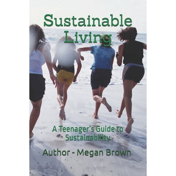 Sustainable Living: A Teenager's Guide to Sustainability, (Paperback)