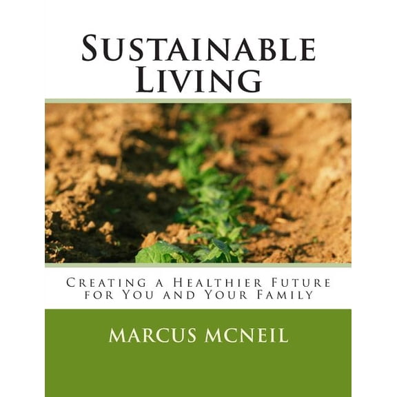 Sustainable Living: Creating a Healthier Future for You and Your Family