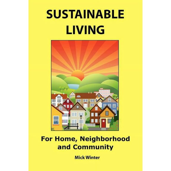 Sustainable Living: For Home, Neighborhood and Community (Paperback)