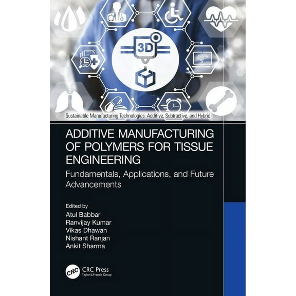 Sustainable Manufacturing Technologies Additive Manufacturing of Polymers for Tissue Engineering: Fundamentals, Applications, and Future Advancements, (Hardcover)