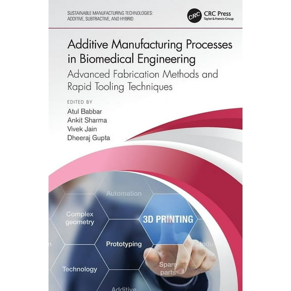 Sustainable Manufacturing Technologies Additive Manufacturing Processes in Biomedical Engineering: Advanced Fabrication Methods and Rapid Tooling Techniques, (Paperback)