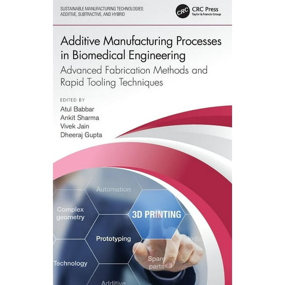 Sustainable Manufacturing Technologies Additive Manufacturing Processes in Biomedical Engineering: Advanced Fabrication Methods and Rapid Tooling Techniques, (Hardcover)