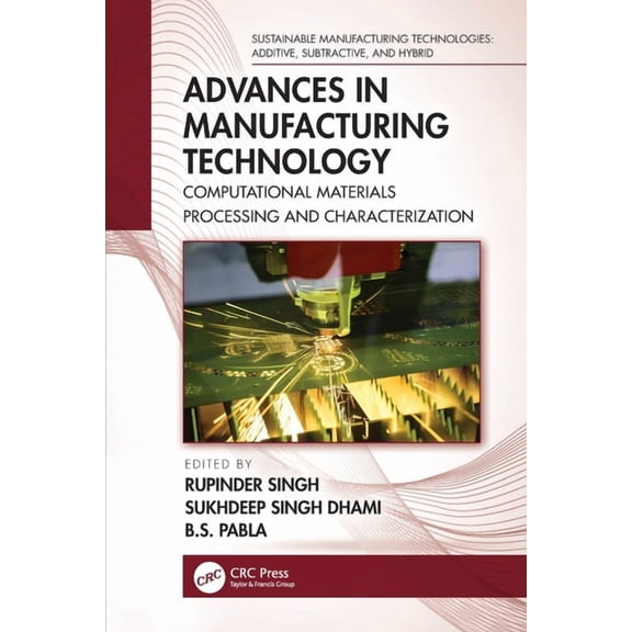 Sustainable Manufacturing Technologies Advances in Manufacturing Technology: Computational Materials Processing and Characterization, (Paperback)