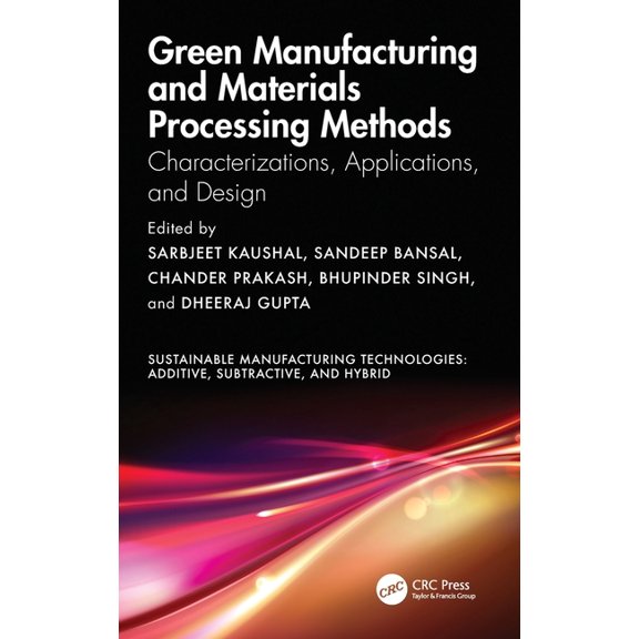 Sustainable Manufacturing Technologies Green Manufacturing and Materials Processing Methods: Characterizations, Applications, and Design, (Hardcover)