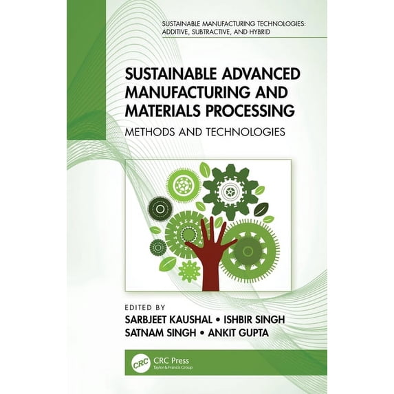 Sustainable Manufacturing Technologies Sustainable Advanced Manufacturing and Materials Processing: Methods and Technologies, (Paperback)