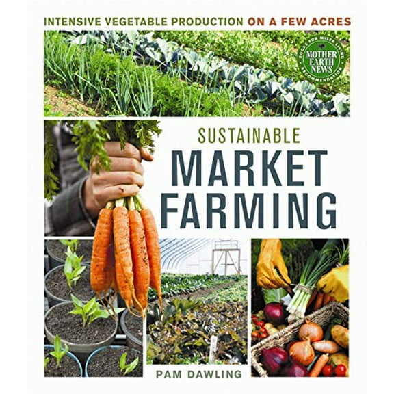 Pre-Owned Sustainable Market Farming : Intensive Vegetable Production on a Few Acres (Paperback) 9780865717169