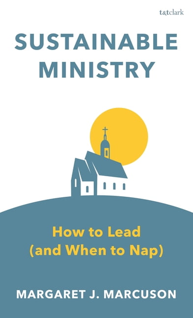 Sustainable Ministry: How to Lead (and When to Nap), (Paperback)