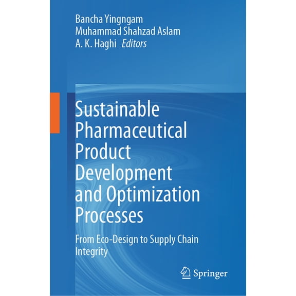 Sustainable Pharmaceutical Product Development and Optimization Processes: From Eco-Design to Supply Chain Integrity, (Hardcover)