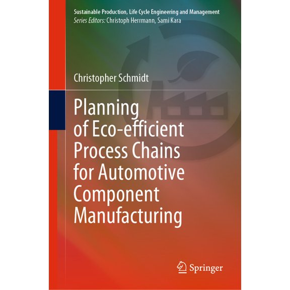 Sustainable Production, Life Cycle Engin Planning of Eco-Efficient Process Chains for Automotive Component Manufacturing, (Hardcover)