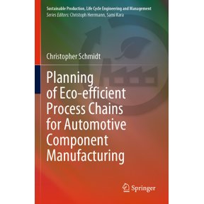 Sustainable Production, Life Cycle Engin Planning of Eco-Efficient Process Chains for Automotive Component Manufacturing, (Paperback)
