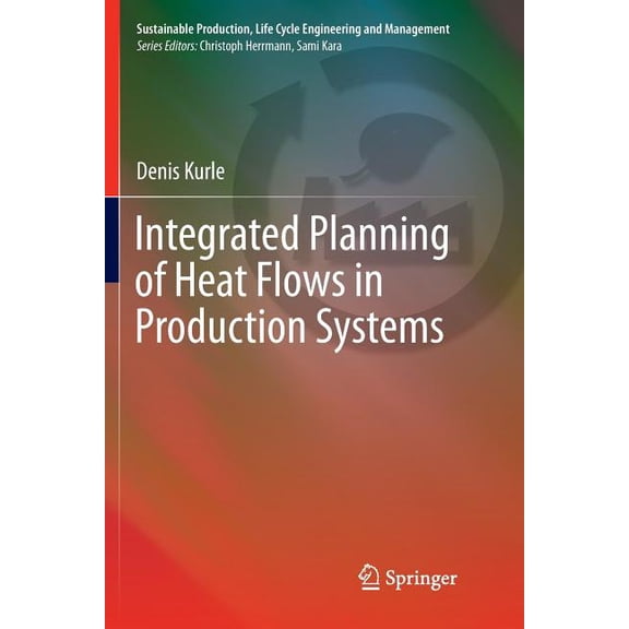 Sustainable Production, Life Cycle Engin Integrated Planning of Heat Flows in Production Systems, (Paperback)