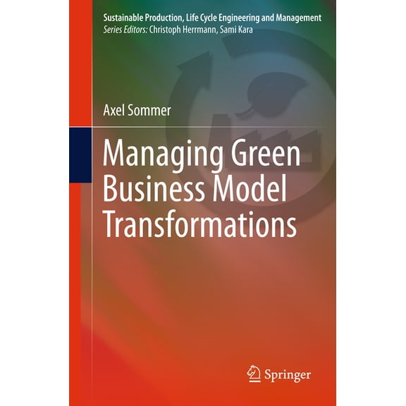 Sustainable Production, Life Cycle Engin Managing Green Business Model Transformations, (Paperback)