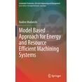 thumbnail image 1 of Sustainable Production, Life Cycle Engin Model Based Approach for Energy and Resource Efficient Machining Systems, (Hardcover), 1 of 1