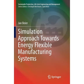 Sustainable Production, Life Cycle Engin Simulation Approach Towards Energy Flexible Manufacturing Systems, (Paperback)