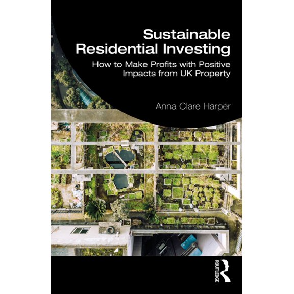 Sustainable Residential Investing: How to Make Profits with Positive Impacts from UK Property, (Paperback)