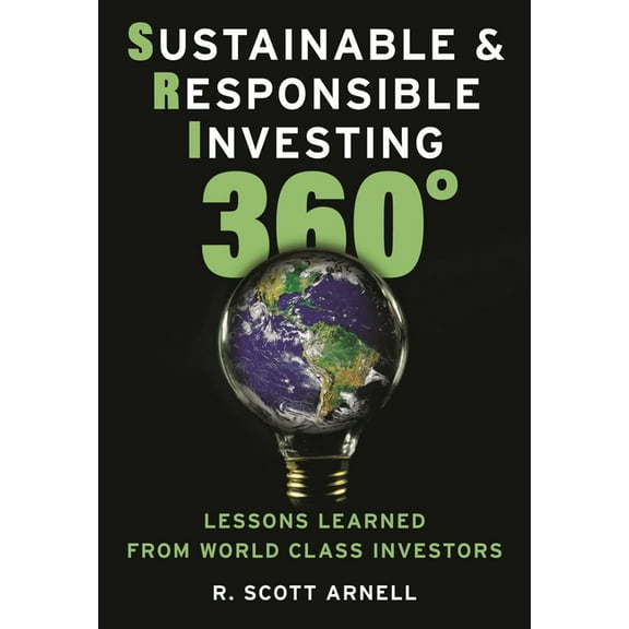 Sustainable & Responsible Investing 360: Lessons Learned from World Class Investors, (Hardcover)