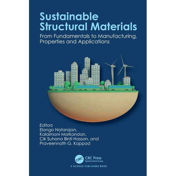Sustainable Structural Materials: From Fundamentals to Manufacturing, Properties and Applications, (Hardcover)