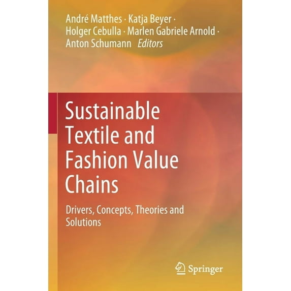 Sustainable Textile and Fashion Value Chains: Drivers, Concepts, Theories and Solutions, (Paperback)