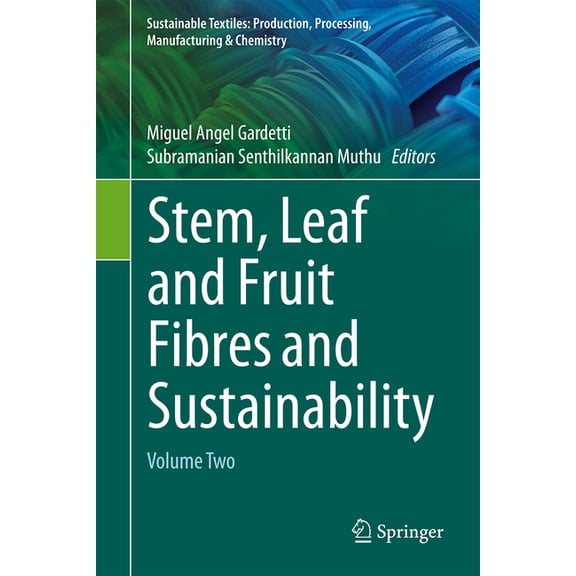 Sustainable Textiles: Production, Proces Stem, Leaf and Fruit Fibres and Sustainability: Volume Two, (Hardcover)
