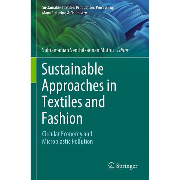 Sustainable Textiles: Production, Proces Sustainable Approaches in Textiles and Fashion: Circular Economy and Microplastic Pollution, (Paperback)
