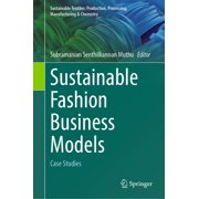 Sustainable Textiles Production, Proces Sustainable Fashion Business Models Case Studies, Hardcover