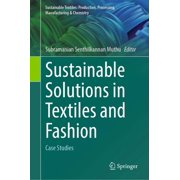 Sustainable Textiles Production, Proces Sustainable Solutions in Textiles and Fashion Case Studies, Hardcover
