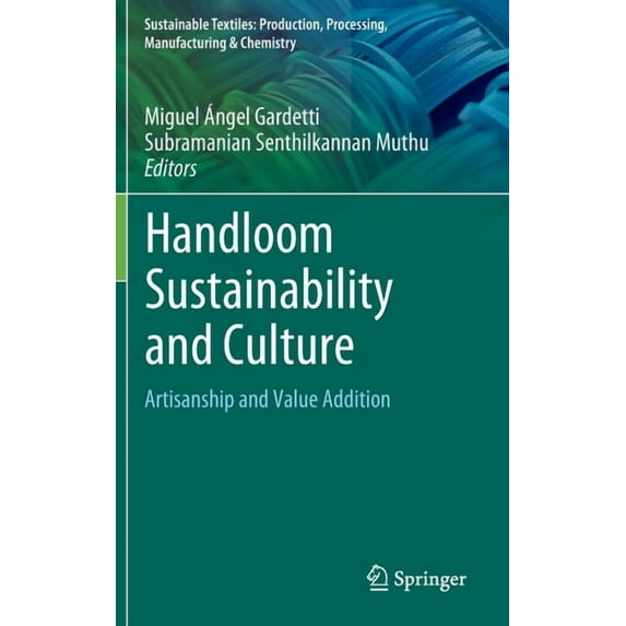 Sustainable Textiles: Production, Proces Handloom Sustainability and Culture: Artisanship and Value Addition, (Hardcover)