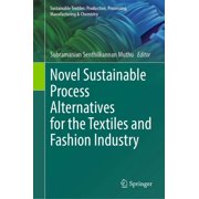Sustainable Textiles Production, Proces Novel Sustainable Process Alternatives for the Textiles and Fashion Industry, Hardcover