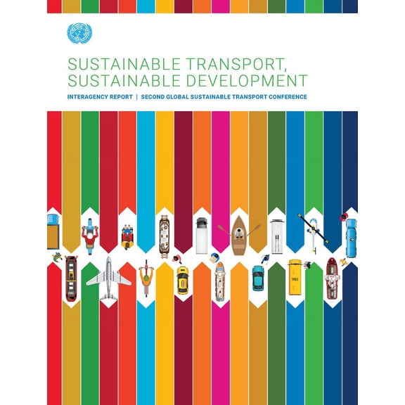 Sustainable Transport, Sustainable Development: Interagency Report Second Global Sustainable Transport Conference (Paperback)