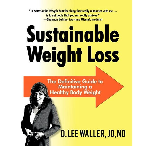 Sustainable Weight Loss: The Definitive Guide to Maintaining a Healthy Body Weight (Paperback) by D Lee Waller Jd Nd