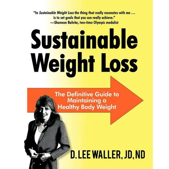 Sustainable Weight Loss: The Definitive Guide to Maintaining a Healthy Body Weight (Paperback) by D Lee Waller Jd Nd