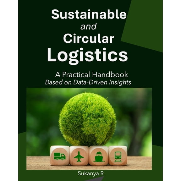 Sustainable and Circular Logistics: A Practical Handbook Based on Data-Driven Insights, (Paperback)