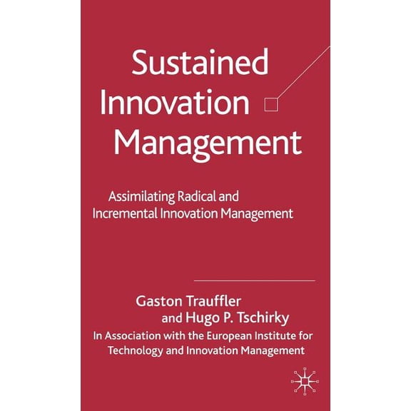 Sustained Innovation Management: Assimilating Radical and Incremental Innovation Management, (Hardcover)