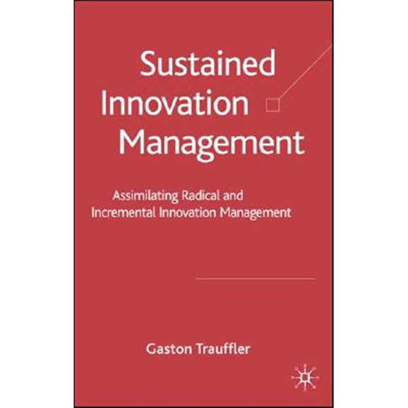 Pre-Owned Sustained Innovation Management: Assimilating Radical and Incremental Innovation Management, (Hardcover)