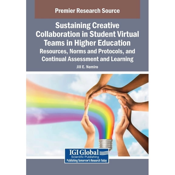 Sustaining Creative Collaboration in Student Virtual Teams in Higher Education: Resources, Norms and Protocols, and Cont, (Paperback)