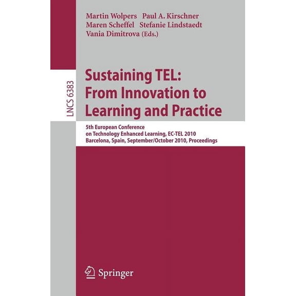 Sustaining Tel: From Innovation to Learning and Practice: 5th European Conference on Technology Enhanced Learning, Ec-Te, (Paperback)