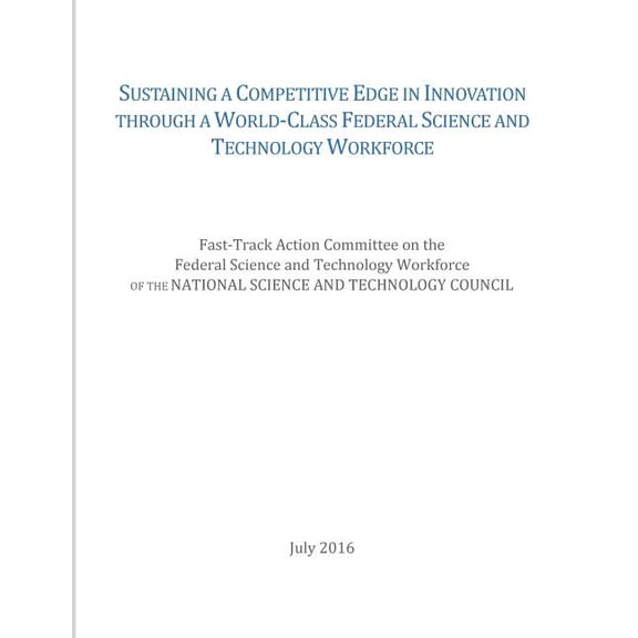 Sustaining a Competitive Edge in Innovation through a World-Class Federal Science and Technology Workforce (Paperback)