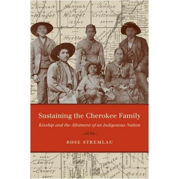 Pre-Owned Sustaining the Cherokee Family : Kinship and the Allotment of an Indigenous Nation, Paperback by Stremlau, Rose, ISBN 0807872040, ISBN-13 9780807872048