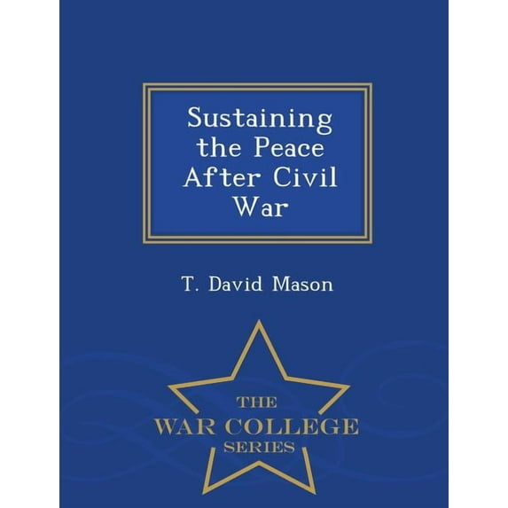 Sustaining the Peace After Civil War - War College Series (Paperback)