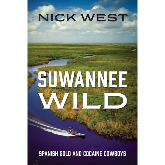 Suwannee Wild: Spanish Gold and Cocaine Cowboys, (Paperback)