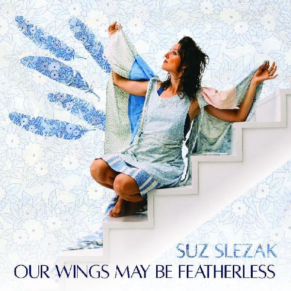 Suz Slezak - Our Wings May Be Featherless - Music & Performance - CD