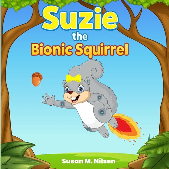 Suzie the Bionic Squirrel Suzie the Bionic Squirrel, Book 1, (Paperback)