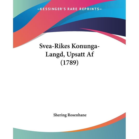 Svea-Rikes Konunga-Langd, Upsatt Af (1789) (Paperback)