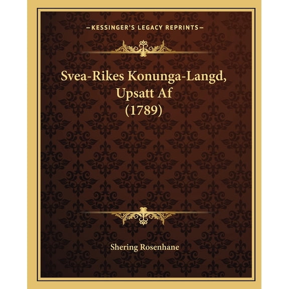 Svea-Rikes Konunga-Langd, Upsatt Af (1789) (Paperback)