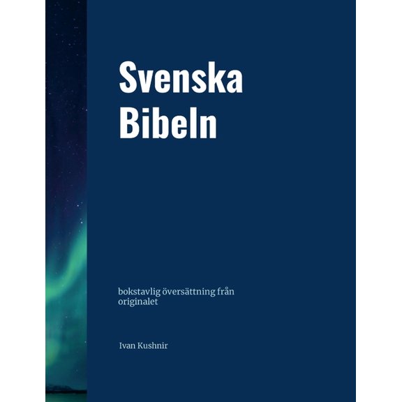 Svenska Bibeln: bokstavlig översättning från originalet, (Paperback)