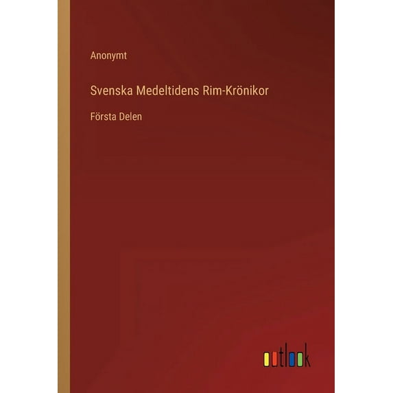 Svenska Medeltidens Rim-Krönikor : Första Delen (Paperback)