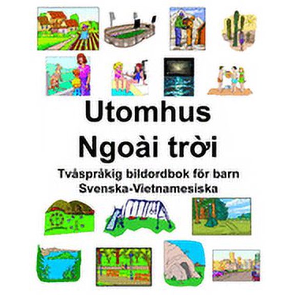 Svenska-Vietnamesiska Utomhus/Ngoi tri Tvsprkig bildordbok fr barn, (Paperback)