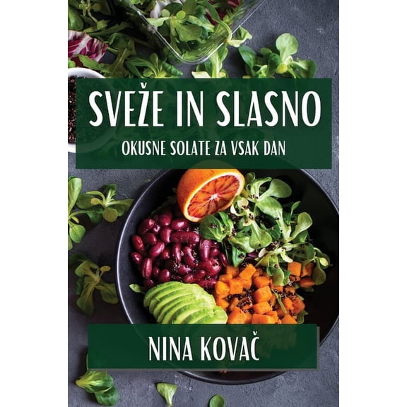 Sveze In Slasno: Okusne Solate za Vsak Dan, (Paperback)