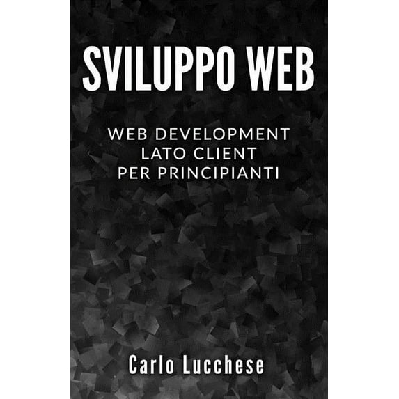 Sviluppo Web: Web Development Lato Client per Principianti - Contiene HTML & CSS, JavaScript e AngularJS